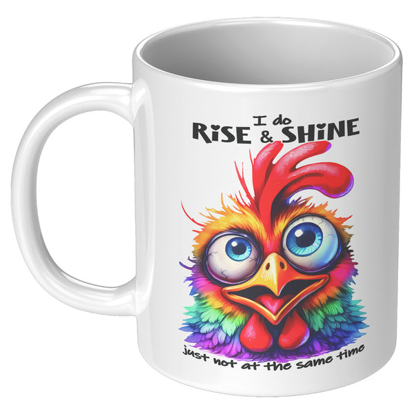 I DO RISE AND SHINE  -JUST NOT AT THE SAME TIME