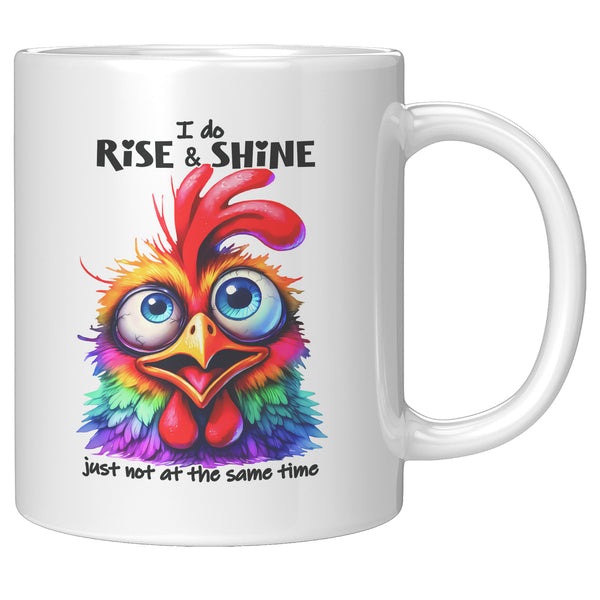 I DO RISE AND SHINE  -JUST NOT AT THE SAME TIME
