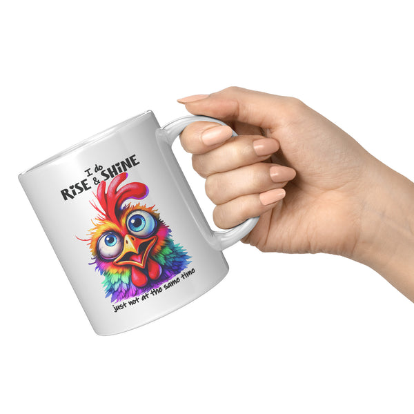 I DO RISE AND SHINE  -JUST NOT AT THE SAME TIME