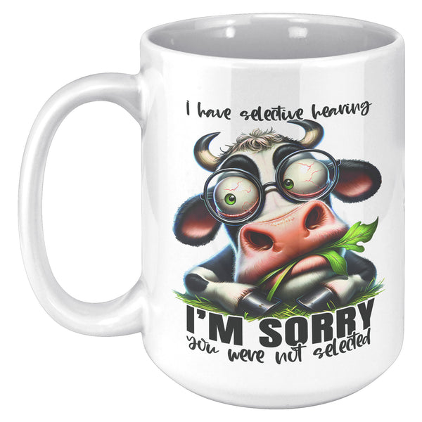 I HAVE SELECTIVE HEARING. -SORRY YOU WERE NOT SELECTED