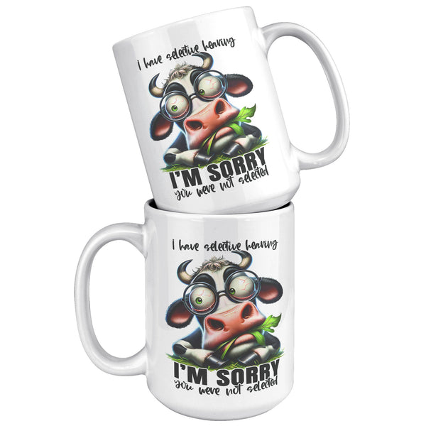 I HAVE SELECTIVE HEARING. -SORRY YOU WERE NOT SELECTED