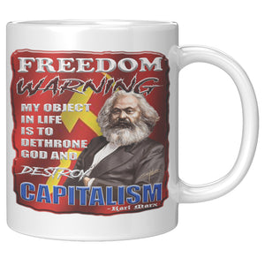 KARL MARX -FREEDOM WARNING  -MY OBJECT IN LIFE IS TO DETHRONE GOD AND DESTROY CAPITALISM