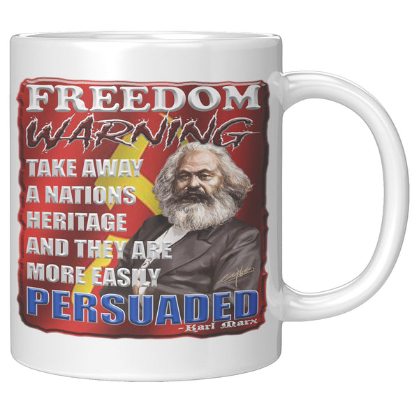 KARL MARX  -FREEDOM WARNING  -TAKE AWAY A NATIONS HERITAGE AND THEY ARE MORE EASILY PERSUADED