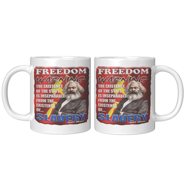 KARL MARX  -FREEDOM WARNING  -THE EXISTENCE OF THE STATE IS INSEPARABLE FROM THE EXISTENCE OF SLAVERY