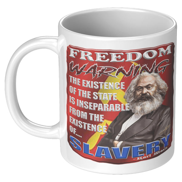KARL MARX  -FREEDOM WARNING  -THE EXISTENCE OF THE STATE IS INSEPARABLE FROM THE EXISTENCE OF SLAVERY