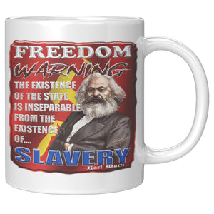 KARL MARX  -FREEDOM WARNING  -THE EXISTENCE OF THE STATE IS INSEPARABLE FROM THE EXISTENCE OF SLAVERY