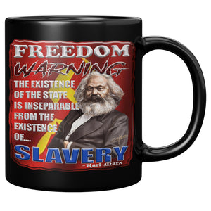 KARL MARX  -FREEDOM WARNING  -THE EXISTENCE OF THE STATE IS INSEPERABLE FROM THE EXISTENCE OF SLAVERY