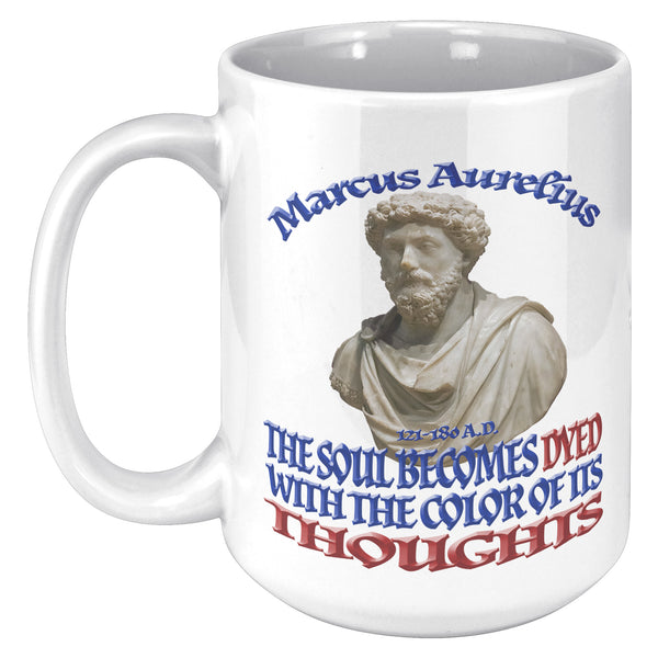 MARCUS AURELIUS  -THE SOUL BECOMES DYED WITH THE COLOR OF ITS THOUGHTS
