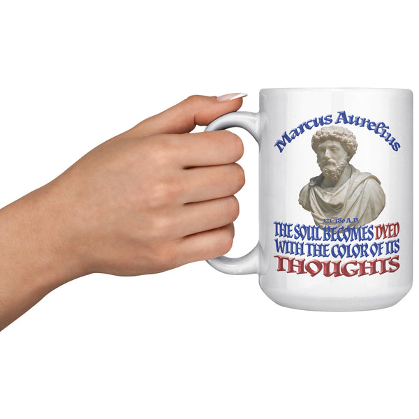 MARCUS AURELIUS  -THE SOUL BECOMES DYED WITH THE COLOR OF ITS THOUGHTS