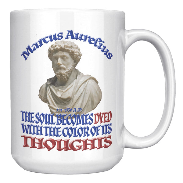 MARCUS AURELIUS  -THE SOUL BECOMES DYED WITH THE COLOR OF ITS THOUGHTS