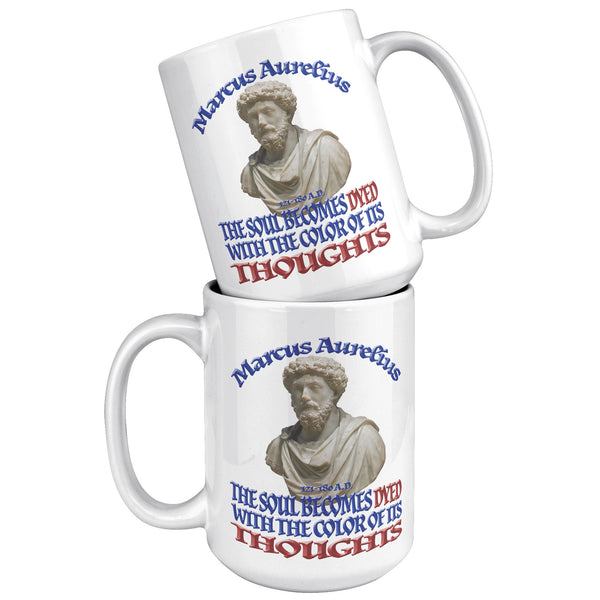 MARCUS AURELIUS  -THE SOUL BECOMES DYED WITH THE COLOR OF ITS THOUGHTS