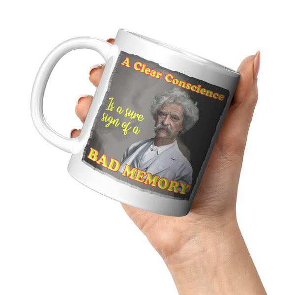 MARK TWAIN  -"A CLEAR CONSCIENCE IS A SURE SIGN OF A BAD MEMORY"