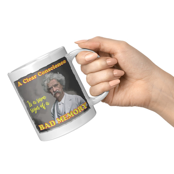 MARK TWAIN  -"A CLEAR CONSCIENCE IS A SURE SIGN OF A BAD MEMORY"
