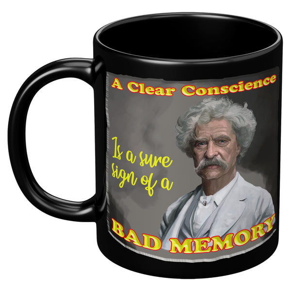 MARK TWAIN  -"A CLEAR CONSCIENCE IS A SURE SIGN OF A BAD MEMORY"