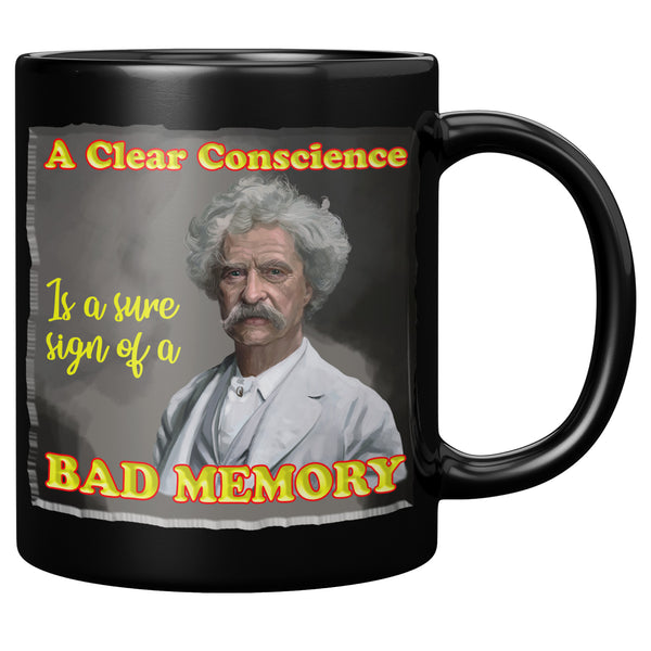 MARK TWAIN  -"A CLEAR CONSCIENCE IS A SURE SIGN OF A BAD MEMORY"