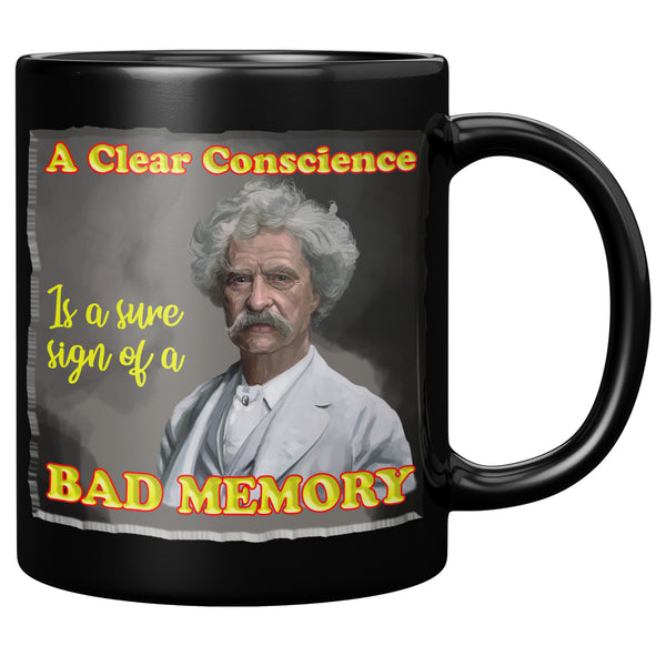 MARK TWAIN  -"A CLEAR CONSCIENCE IS A SURE SIGN OF A BAD MEMORY"