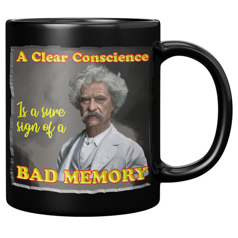 MARK TWAIN  -"A CLEAR CONSCIENCE IS A SURE SIGN OF A BAD MEMORY"