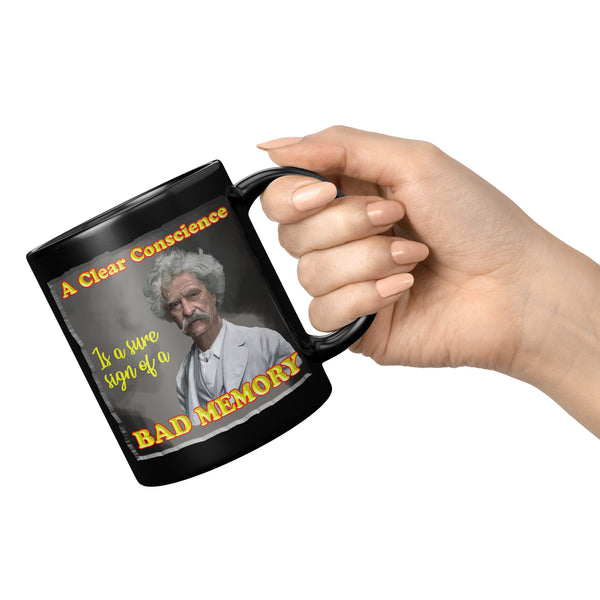 MARK TWAIN  -"A CLEAR CONSCIENCE IS A SURE SIGN OF A BAD MEMORY"