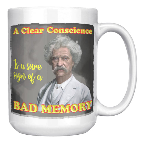 MARK TWAIN  -"A CLEAR CONSCIENCE IS A SURE SIGN OF A BAD MEMORY"
