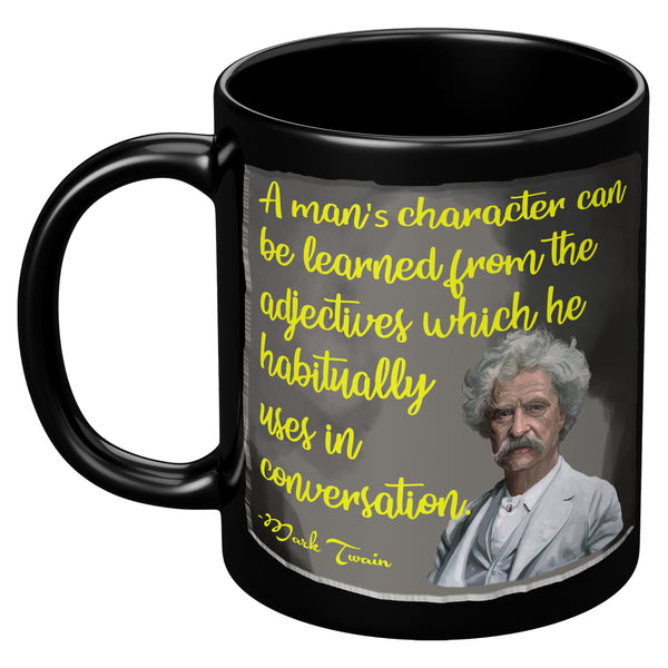 MARK TWAIN  -A MAN'S CHARACTER CAN BE LEARNED FROM THE ADJECTIVES WHICH HE HABITUALLY USES IN CONVERSATION