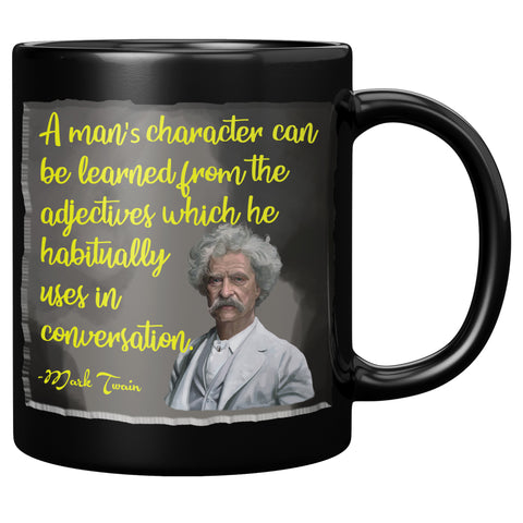 MARK TWAIN  -A MAN'S CHARACTER CAN BE LEARNED FROM THE ADJECTIVES WHICH HE HABITUALLY USES IN CONVERSATION