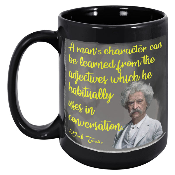 MARK TWAIN  -A MAN'S CHARACTER CAN BE LEARNED FROM THE ADJECTIVES HE HABITUALLY USES IN CONVERSATION