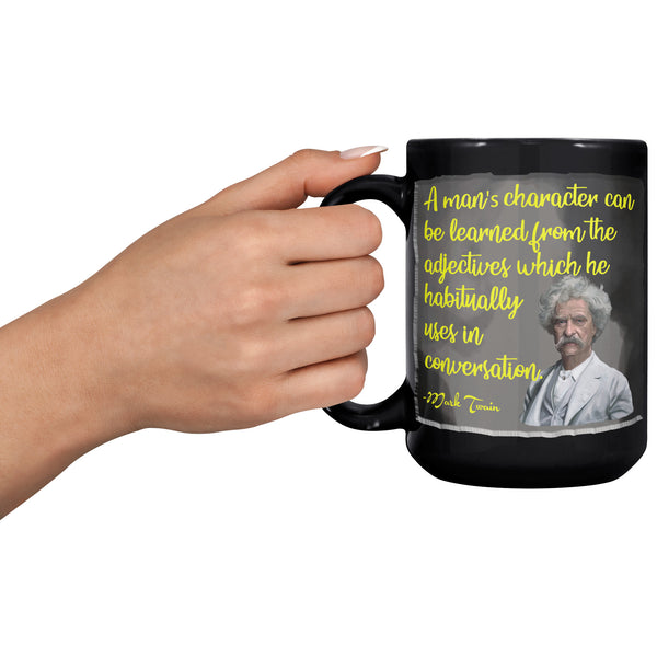 MARK TWAIN  -A MAN'S CHARACTER CAN BE LEARNED FROM THE ADJECTIVES HE HABITUALLY USES IN CONVERSATION