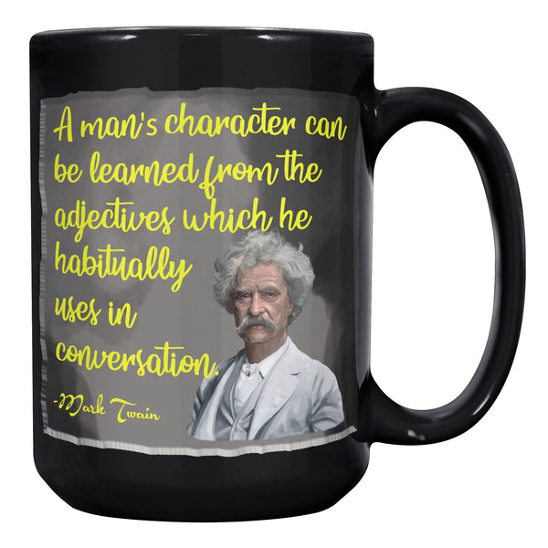 MARK TWAIN  -A MAN'S CHARACTER CAN BE LEARNED FROM THE ADJECTIVES HE HABITUALLY USES IN CONVERSATION