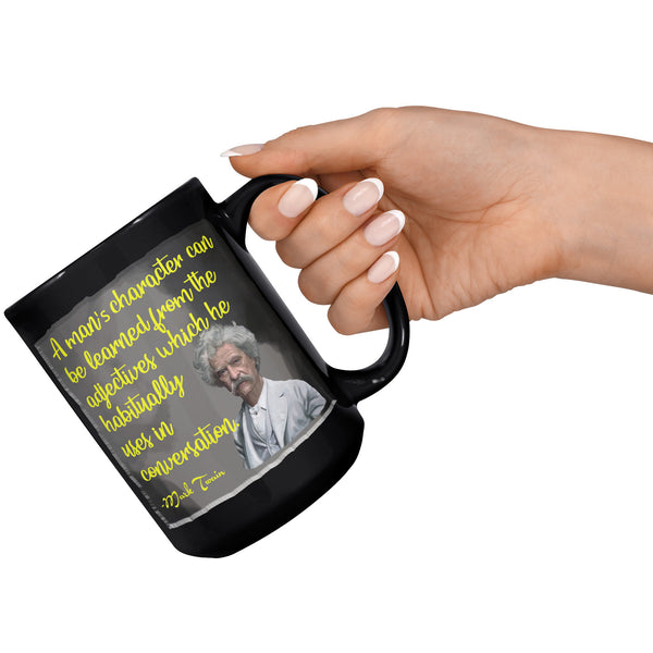 MARK TWAIN  -A MAN'S CHARACTER CAN BE LEARNED FROM THE ADJECTIVES HE HABITUALLY USES IN CONVERSATION