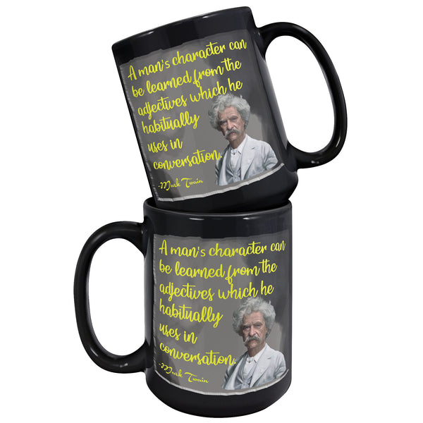 MARK TWAIN  -A MAN'S CHARACTER CAN BE LEARNED FROM THE ADJECTIVES HE HABITUALLY USES IN CONVERSATION
