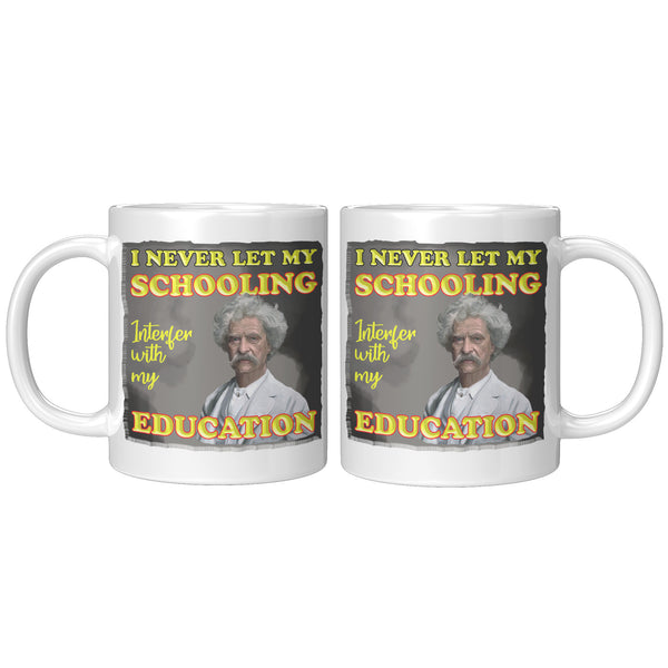 MARK TWAIN  -I NEVER LET MY SCHOOLING INTERFER WITH MY EDUCATION