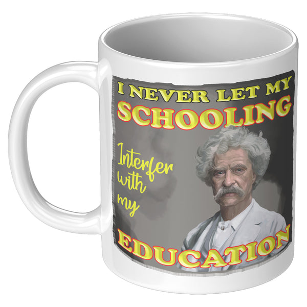MARK TWAIN  -I NEVER LET MY SCHOOLING INTERFER WITH MY EDUCATION