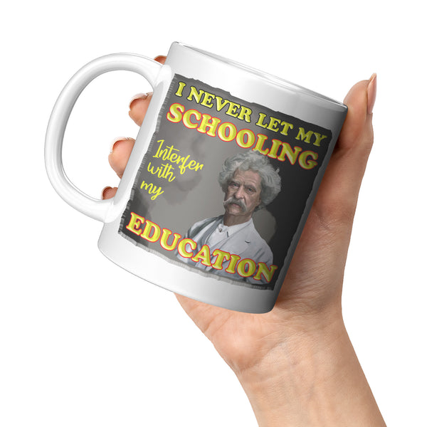 MARK TWAIN  -I NEVER LET MY SCHOOLING INTERFER WITH MY EDUCATION