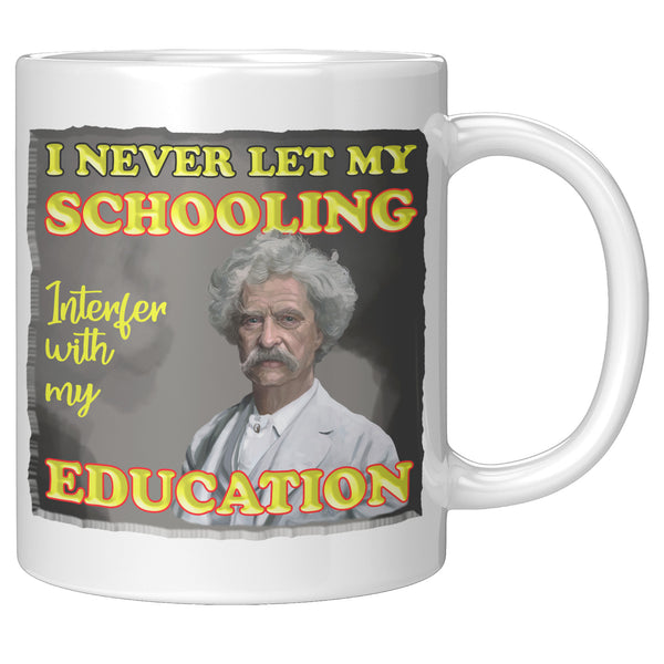 MARK TWAIN  -I NEVER LET MY SCHOOLING INTERFER WITH MY EDUCATION