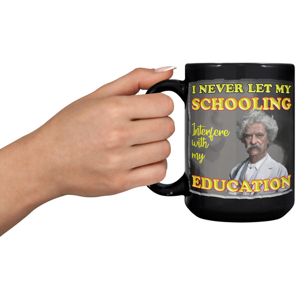 MARK TWAIN  -"I NEVER LET MY SCHOOLING INTERFERE WITH MY EDUCATION"