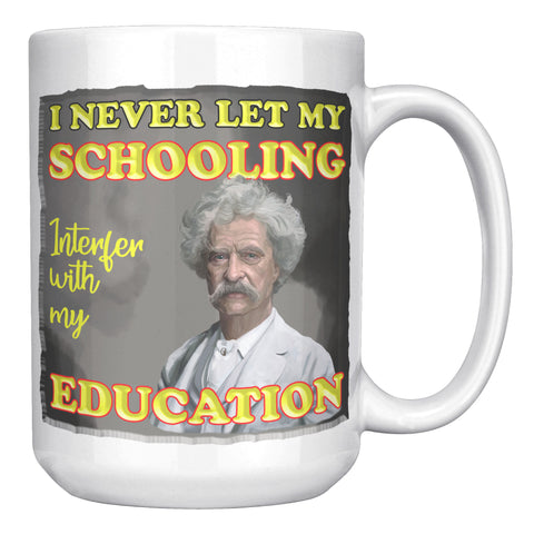 MARK TWAIN  -"I NEVER LET MY SCHOOLING INTERFER WITH MY EDUCATION"
