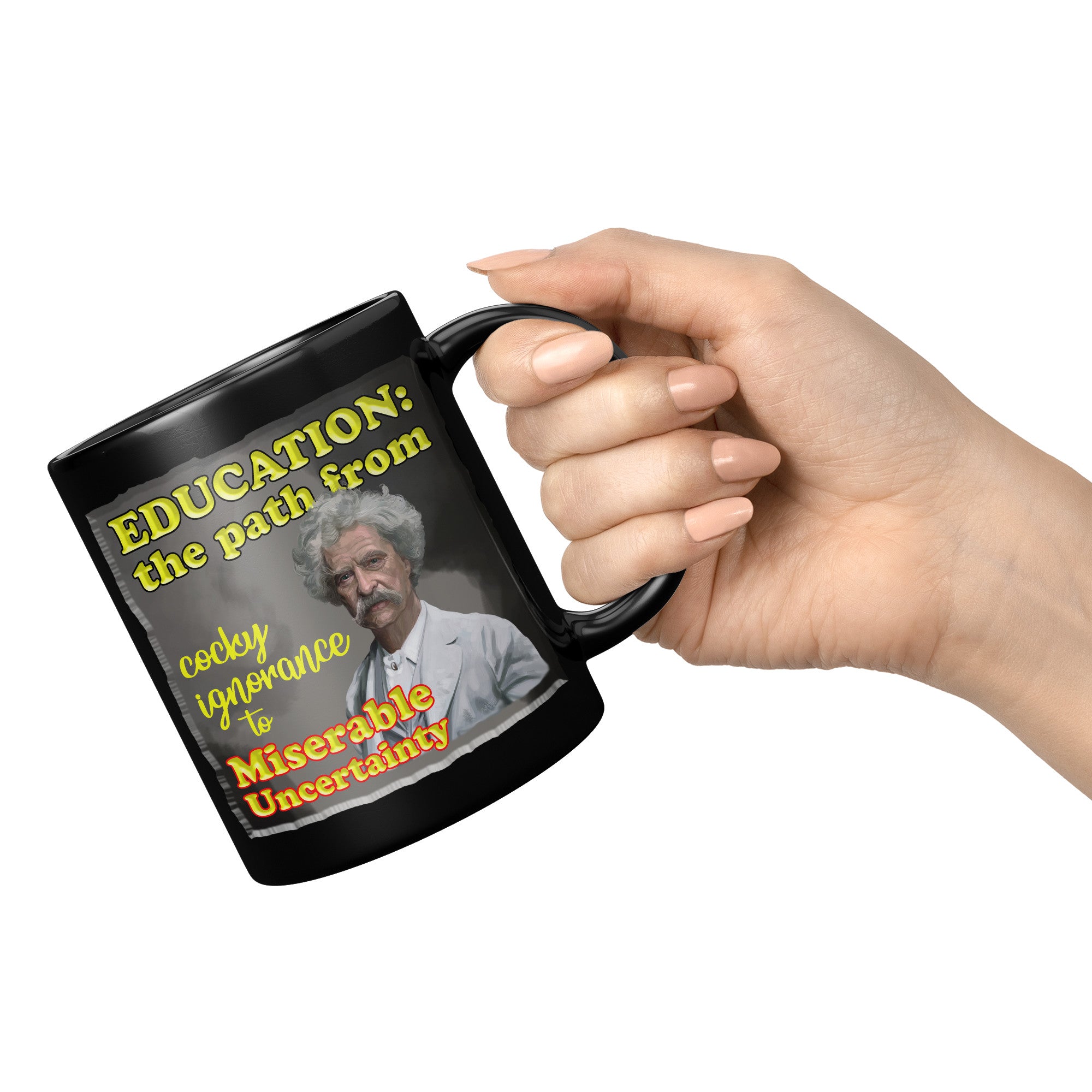 MARK TWAIN  -EDUCATION:  -THE PATH FROM COCKY IGNORANCE TO MISERABLE UNCERTAINTY