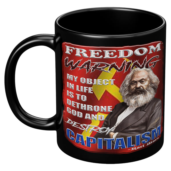 KARL MARX  -FREEDOM WARNING  -MY OBJECT IN LIFE IS TO DETHRONE GOD AND DESTROY CAPITALISM