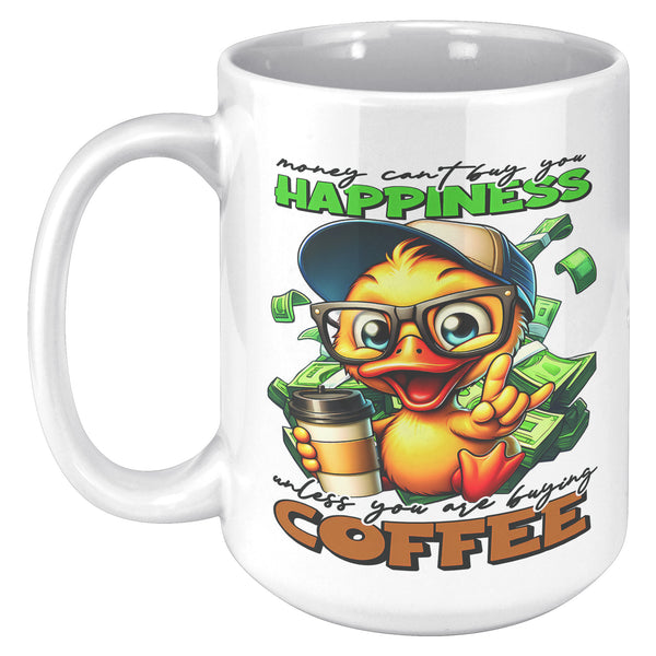 MONEY CAN'T BUY YOU HAPPINESS. -UNLESS YOU ARE BUYING COFFEE
