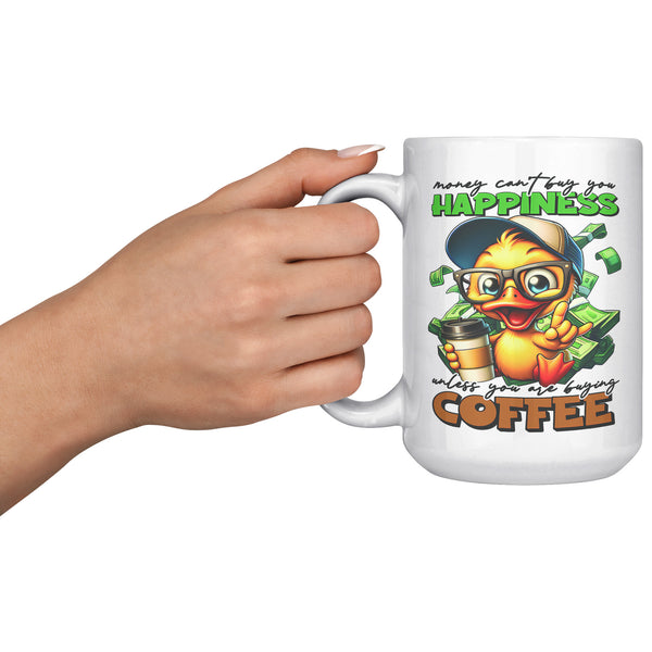 MONEY CAN'T BUY YOU HAPPINESS. -UNLESS YOU ARE BUYING COFFEE