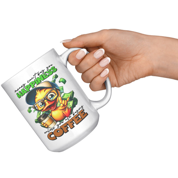 MONEY CAN'T BUY YOU HAPPINESS. -UNLESS YOU ARE BUYING COFFEE