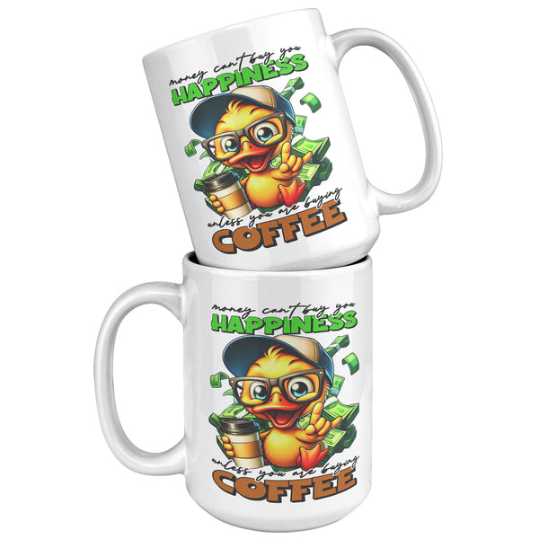 MONEY CAN'T BUY YOU HAPPINESS. -UNLESS YOU ARE BUYING COFFEE
