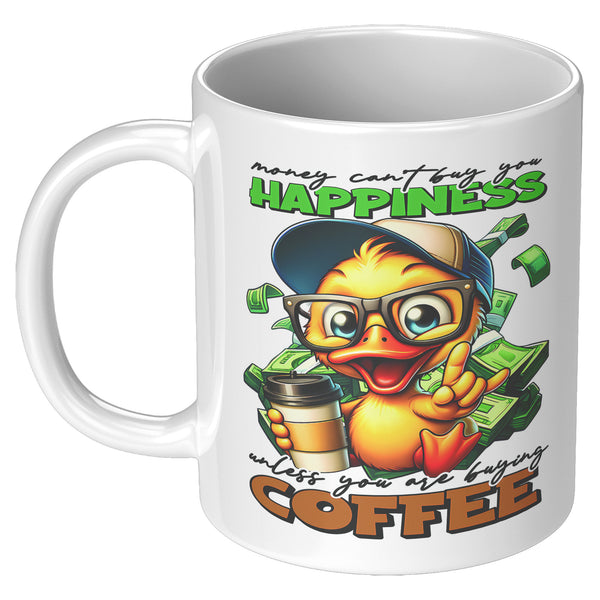 MONEY CAN'T BUY YOU HAPPINESS  -UNLESS YOU ARE BUYING COFFEE