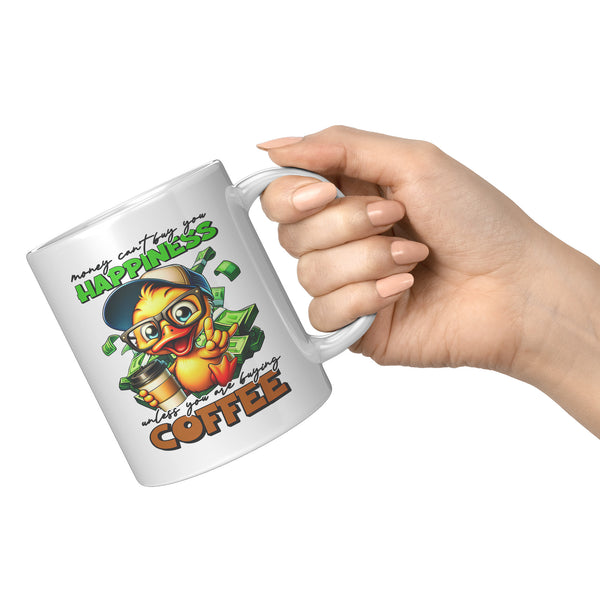 MONEY CAN'T BUY YOU HAPPINESS  -UNLESS YOU ARE BUYING COFFEE