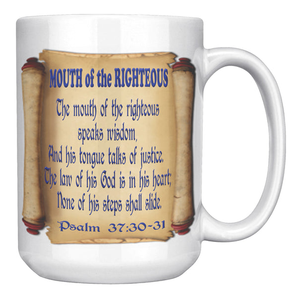 MOUTH OF THE RIGHTEOUS  -PSALM 37:30 & 31