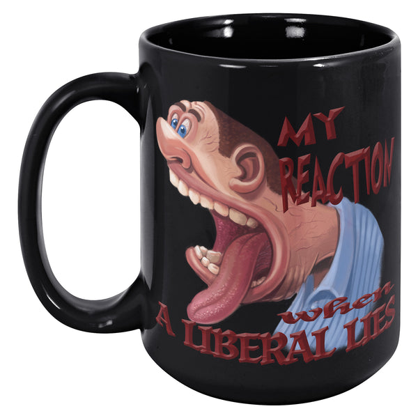MY REACTION WHEN A LIBERAL LIES