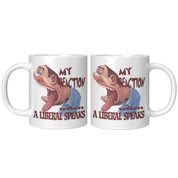 MY REACTION WHEN A LIBERAL SPEAKS