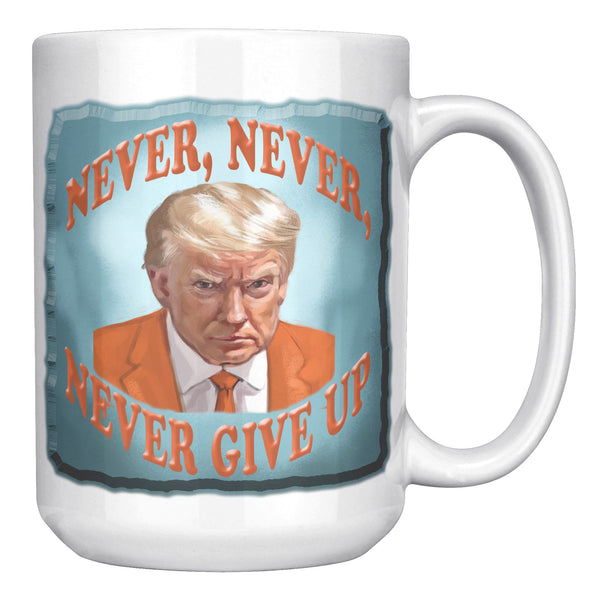 NEVER, NEVER,  -NEVER GIVE UP