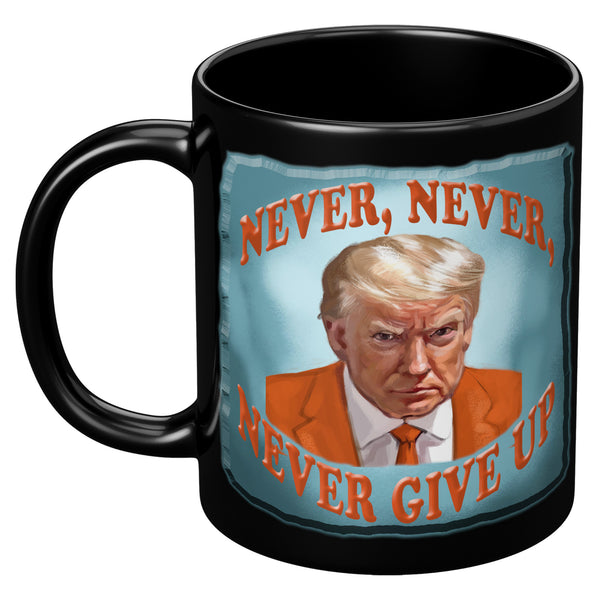 NEVER, NEVER,   -NEVER GIVE UP