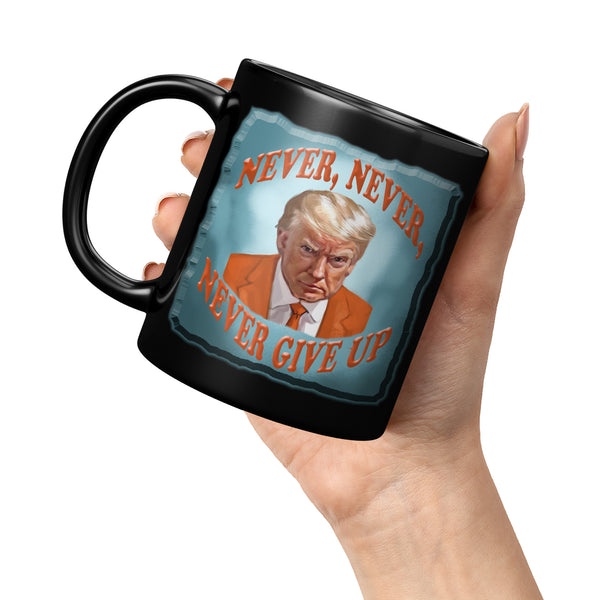 NEVER, NEVER,   -NEVER GIVE UP